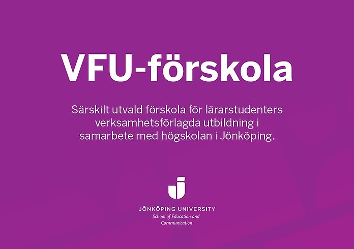VFU-förskola, särskilt utvald förskola för lärarstudenters verksamhetsförlagda utbildning i samarbete med högskolan i Jönköping