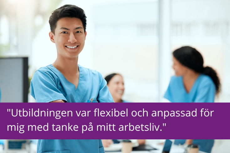 Man i sjukvårdskläder, citat "Utbildningen var flexibel och anpassad för mig med tanke på mitt arbetsliv."