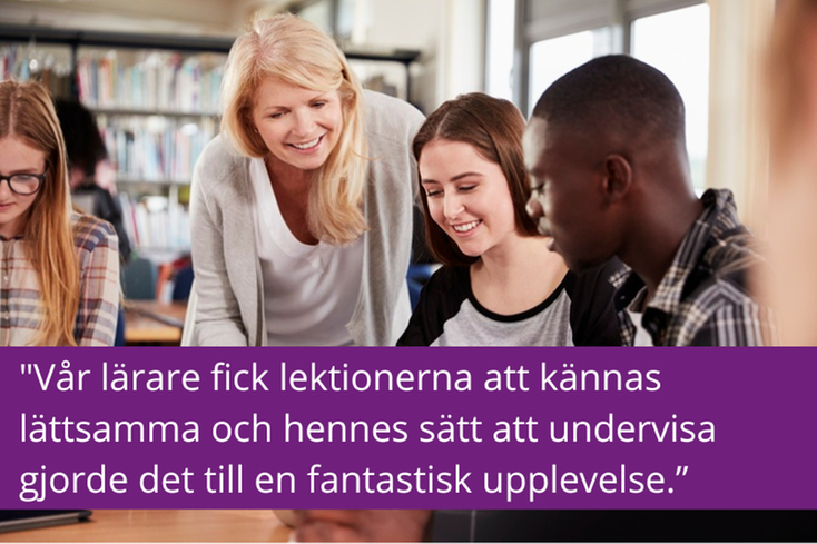 Lärare och elever vid ett bord, citat "Vår lärare fick lektionerna att kännas lättsamma och hennes sätt att undervisa gjorde det till en fantastisk upplevelse.”